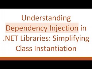 Understanding Dependency Injection in .NET Libraries: Simplifying Class Instantiation