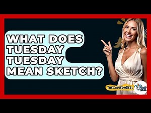 What Does Tuesday Tuesday Mean Sketch? - The Comedy Reel