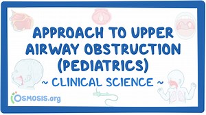 Approach to upper airway obstruction (pediatrics): Video & Meaning | Osmosis