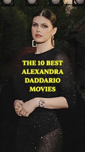 The 10 Best Alexandra Daddario Movies