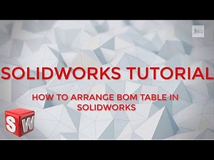 SOLIDWORKS TUTORIAL : How to Arrange BOM Table in Solidworks