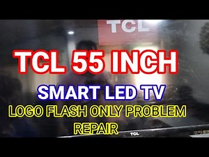 TCL 55 INCH SMART LED TV LOGO FLASH ONLY PROBLEM REPAIR