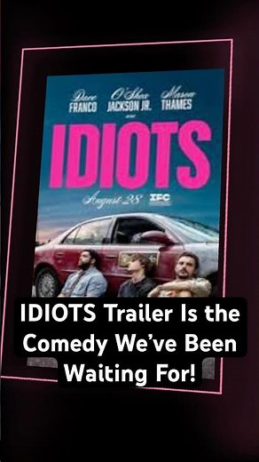 IDIOTS Trailer Is the Comedy We’ve Been Waiting For!