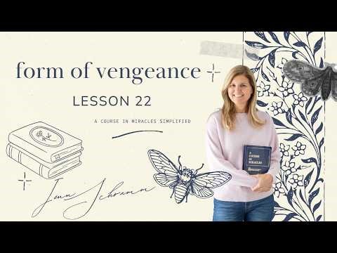 ACIM Lesson 22: What I see is a form of vengeance