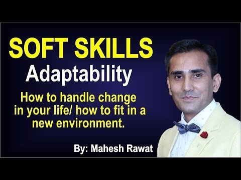 Soft Skills – Adaptability How to handle change in your life how to fit in a new environment