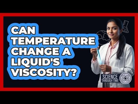 Can Temperature Change a Liquid's Viscosity?
