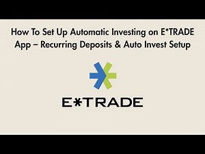 How To Set Up Automatic Investing on E*TRADE App – Recurring Deposits & Auto Invest Setup