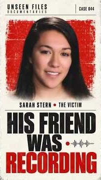 His Friend Was Recording | The Sarah Stern Case | Case 044