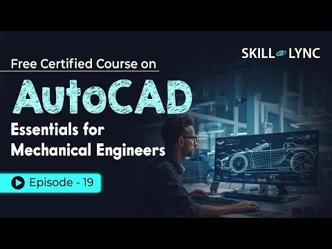 AutoCAD Essentials for Mechanical Engineers: Beginner to Advanced Tutorial | Episode 19 | Skill-Lync