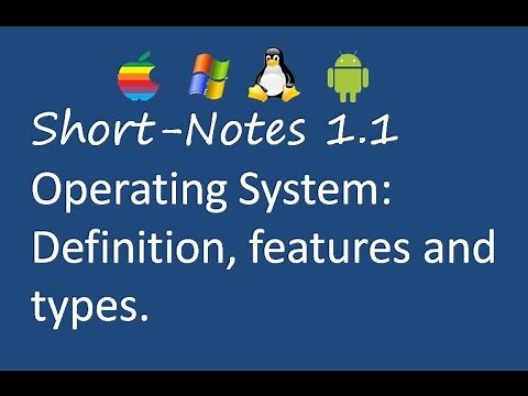 Short Notes 1.1:Operating System definition, features and types