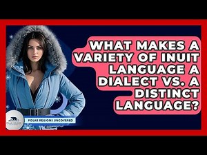 What Makes A Variety Of Inuit Language A Dialect Vs. A Distinct Language? - Polar Regions Uncovered