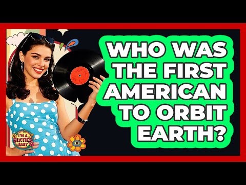Who Was The First American To Orbit Earth?