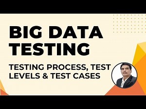 Big Data Testing Test Process,Test Levels & Test Cases