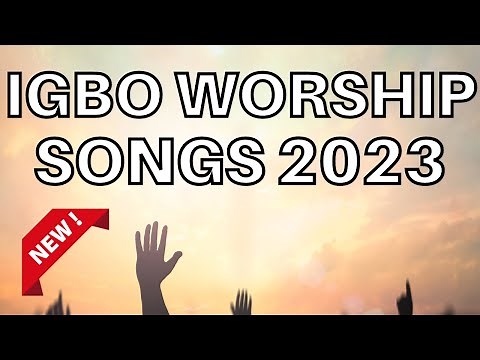 Deep Igbo Worship Songs 2023 - Morning Igbo Worship Songs 2023 - Igbo Gospel Songs