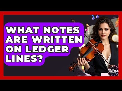 What Notes Are Written On Ledger Lines? - The Musician Encyclopedia