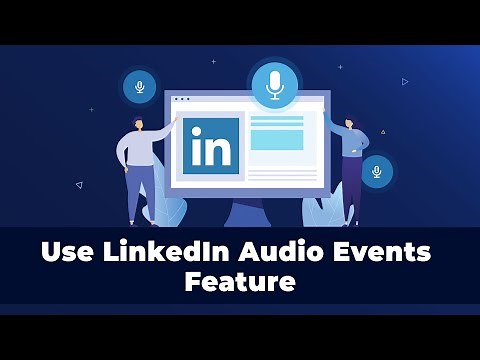 LinkedIn Audio Events - How to use this new LinkedIn Feature