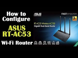How to Configure ASUS RT AC53 WiFi Router.