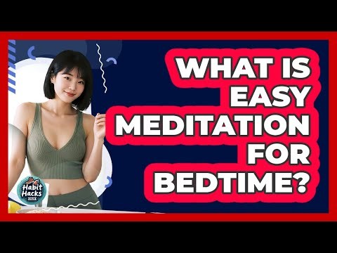 What Is Easy Meditation For Bedtime?