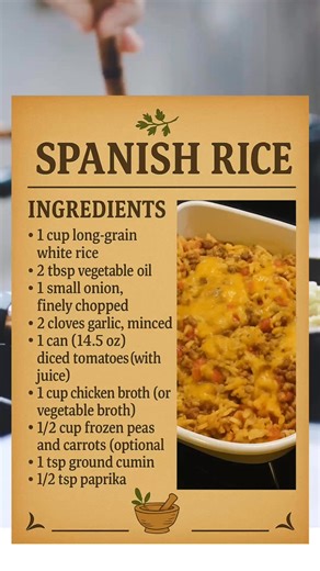 🍚 Best Spanish Rice Ever!Fluffy, bold, and full of flavor — perfect with tacos, grilled meats, or on its own! 😍🧂 Ingredients:• 1 cup rice• 2 tbsp oil• 1 small onion, 2 garlic cloves• 1 can diced tomatoes (14.5 oz)• 1 cup broth• ½ cup frozen peas & carrots (optional)• 1 tsp cumin, ½ tsp paprika, ¼ tsp chili powder• Salt, pepper, cilantro 🌿🔥 How to:1️⃣ Toast rice in oil until golden2️⃣ Add onion garlic — cook till soft3️⃣ Stir in tomatoes spices4️⃣ Add broth, simmer covered 15–20 min5️⃣ Add v