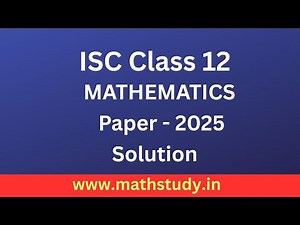 ISC Maths 2025 Solutions,ISC Class 12 Maths Paper 2025 Answer Key & Full Solution,ISC Maths 2025
