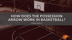 How Does the Possession Arrow Work in Basketball? | Hoops Addict