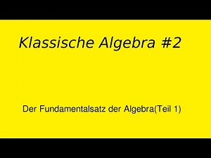 Fundamentalsatz der Algebra Teil 1, Klassische Algebra #2