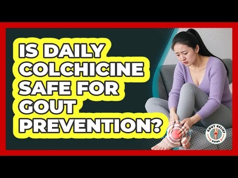 Is Daily Colchicine Safe For Gout Prevention?