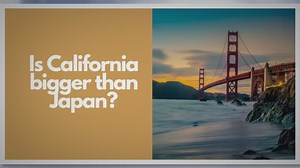 Is California Bigger than Japan?