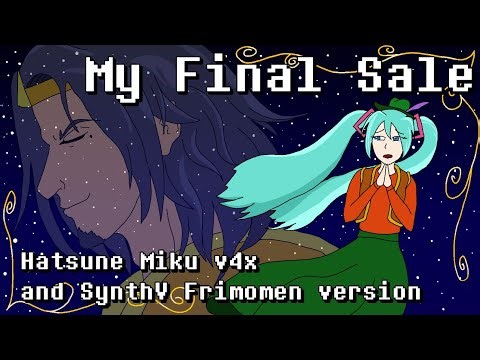 my final sale by jeff lindblom but it's sung by hatsune miku and frimomen