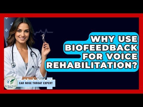 Why Use Biofeedback For Voice Rehabilitation? - Ear Nose Throat Expert