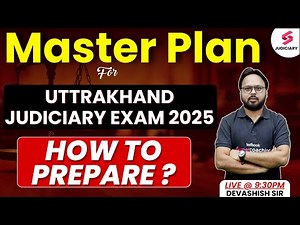 Master Plan for Uttarakhand Judiciary Exam 2025 | UK Judiciary Exams 2025 | Devashish Sir