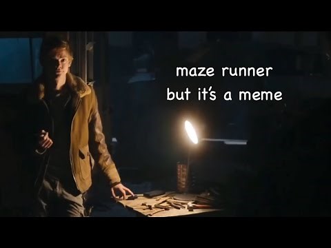 the maze runner but it’s a meme