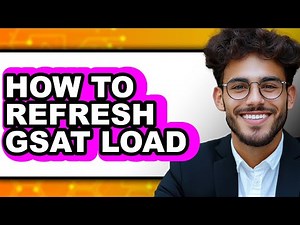 How to Refresh Gsat Load - Easy Guide