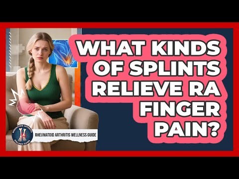 What Kinds Of Splints Relieve RA Finger Pain?