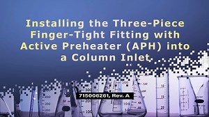 Install 3-Piece Finger-Tight Fitting with APH - Waters Videos