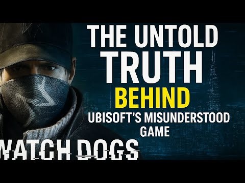 Watch Dogs 1: The Untold Truth Behind Ubisoft’s Most Misunderstood Game!