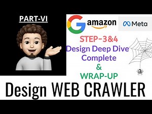 Design Web Crawler (Part-VI) : Google, Amazon, Meta : STEP-3 : Design Deep Dive Complete & WRAP-UP