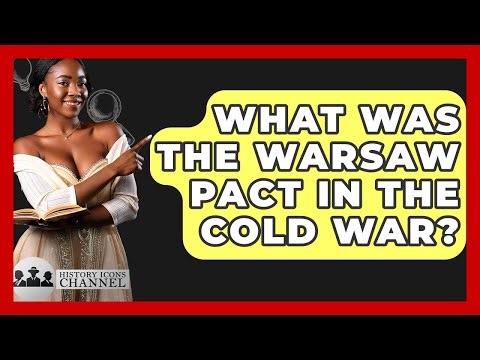 What Was The Warsaw Pact In The Cold War? - History Icons Channel