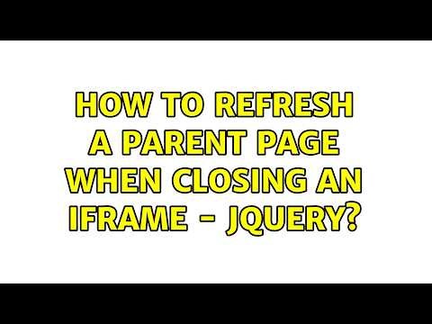How to refresh a parent page when closing an iframe - jquery? (3 Solutions!!)
