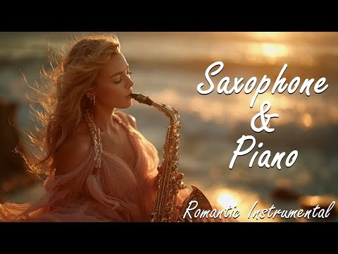 Best Saxophone & Piano Love Songs – Soft Romantic Instrumental Melodies