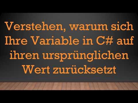 Verstehen, warum sich Ihre Variable in C# auf ihren ursprünglichen Wert zurücksetzt