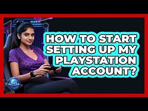 How To Start Setting Up My PlayStation Account?