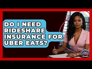 Do I Need Rideshare Insurance For Uber Eats? - Auto Coverage Explained