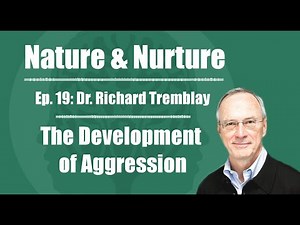 Nature & Nurture #19: Dr. Richard Tremblay - The Development of Aggression