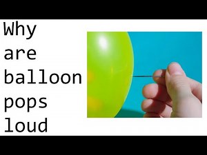 Why do ballons make a loud BANG when they pop