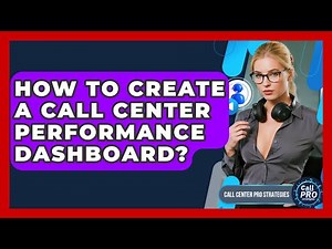 How To Create A Call Center Performance Dashboard? - Call Center Pro Strategies
