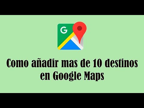 Como añadir mas de 10 destinos en google maps