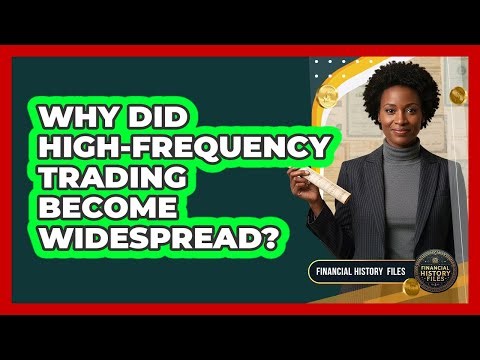 Why Did High-Frequency Trading Become Widespread?