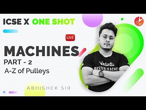 Machines Class 10 in One Shot (Part 2) | A-Z of Pulleys | ICSE 10 Physics Chap 3 | Semester 1 Exam