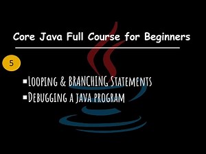 Java Looping & Branching Statements | Debugging a Java Program | Core Java Full Course For Beginners